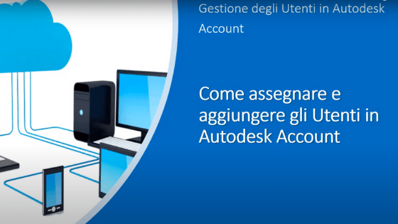 Come gestire e assegnare utenti in Autodesk Account