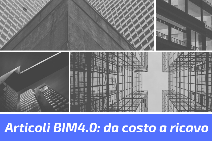 Articoli BIM4.0: da costo a ricavo