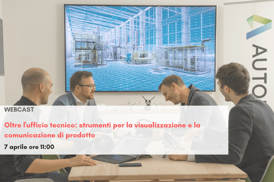 Webcast Oltre l'ufficio tecnico: visualizzazione e comunicazione di prodotto per il manifatturiero
