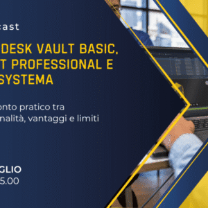 Webcast PDM | Confronto tra Vault basic, Vault Pro e APP Systema | 16 luglio 2025
