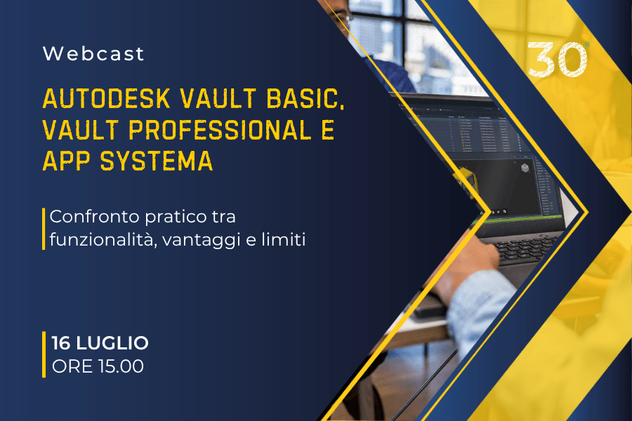 Webcast PDM | Confronto tra Vault basic, Vault Pro e APP Systema | 16 luglio 2025